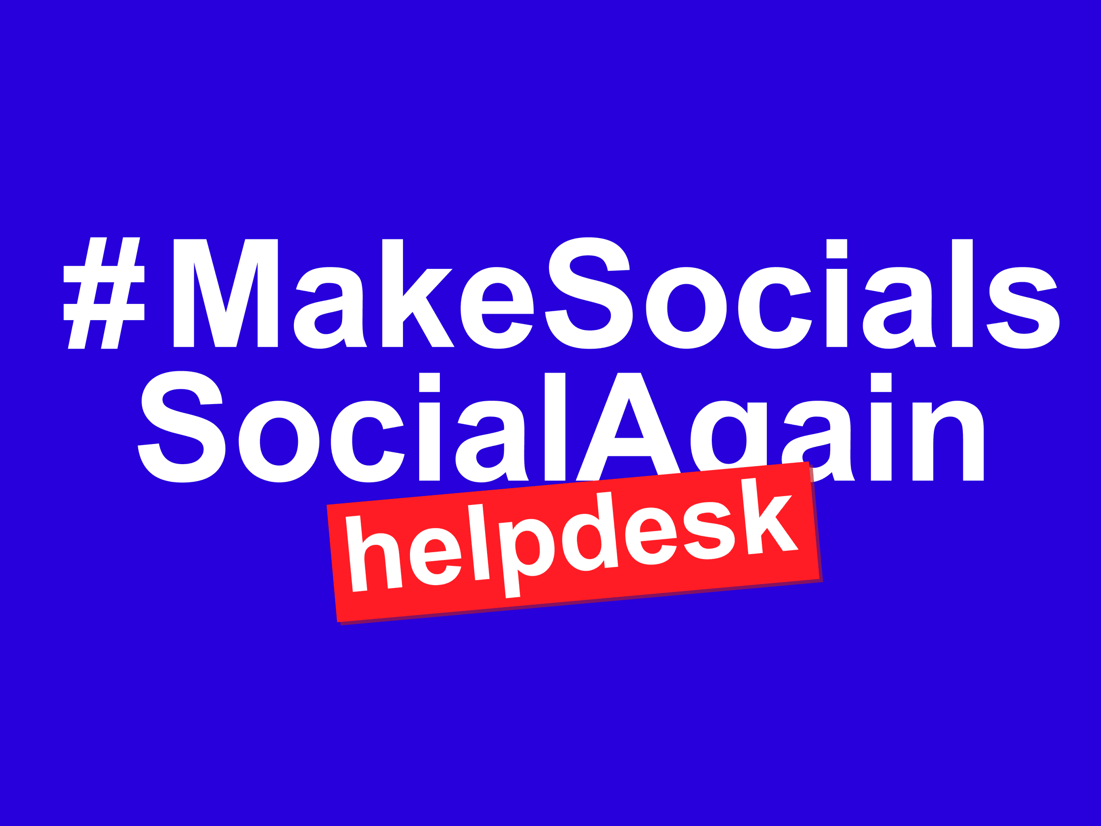 Visual campagnebeeld MakeSocialsSocialAgain met toevoeging Helpdesk